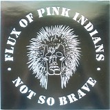 Flux Of Pink Indians - Not So Brave