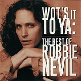 Robbie Nevil - Wot's It To Ya: The Best Of Robbie Nevil