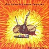 Galahad Acoustic Quintet - Not All There.....