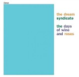 The Dream Syndicate - The Days Of Wine And Roses