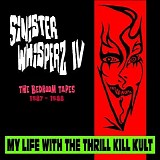 My Life With The Thrill Kill Kult - Sinister Whisperz IV: The Bedroom Tapes 1987-1988