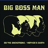 Big Boss Man - Do The Backstroke / Mother's Earth