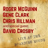 Roger McGuinn, Gene Clark, Chris Hillman, David Crosby - Roger McGuinn, Gene Clark, Chris Hillman & Special Guest David Crosby Live at the Boarding House