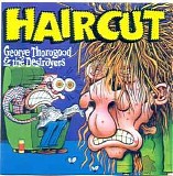 George Thorogood & The Destroyers - Haircut