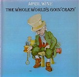 April Wine - The Whole World's Goin' Crazy