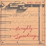 April Wine - Roughly Speaking
