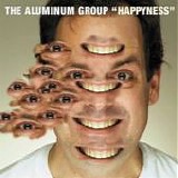 The Aluminum Group - Happyness