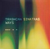 Trashcan Sinatras - Ways