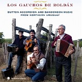 Los Gauchos de Roldán - Los Gauchos de Roldán: Button Accordion and Bandoneón Music from Uruguay