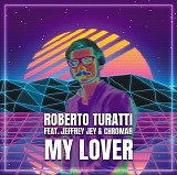 Roberto Turatti feat. Jeffrey Jey & Chroma8 - My Lover