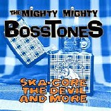 The Mighty Mighty BossToneS - Ska-Core, The Devil, & More [EP]