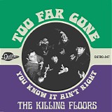 The Killing Floors - Too Far Gone b/w You know It Ain't Right