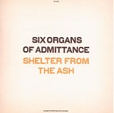 Six Organs of Admittance - Shelter From The Ash