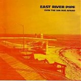 East River Pipe - Even The Sun Was Afraid
