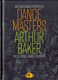 Arthur Baker - Dance Masters: Arthur Baker (The Classic Dance Remixes)