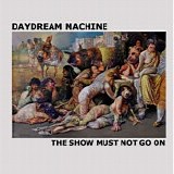 Daydream Machine - The Show Must Not Go On