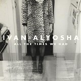 Ivan & Alyosha - All The Times We Had