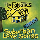 Fanatics, The - Suburban Love Songs