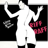 Riff Raff - Little Girls Know