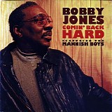 Bobby Jones & The Mannish Boys - Comin' Back Hard