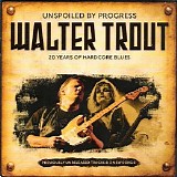 Walter Trout - Unspoiled By Progress