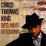 Chris Thomas King - Red Mud Sessions