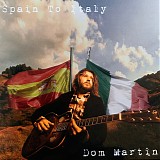 Dom Martin - Spain To Italy