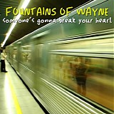 Fountains Of Wayne, The - Someone's Gonna Break Your Heart