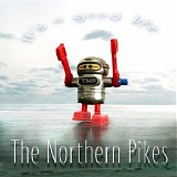 The Northern Pikes - It's A Good Life