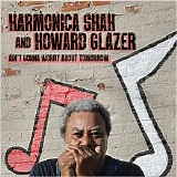 Harmonica Shah & Howard Glazer - Ain't Gonna Worry About Tomorrow