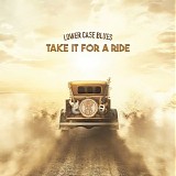 Lower Case Blues - Take It For A Ride