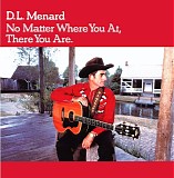 D. L. Menard - No Matter Where You At, There You Are
