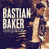 Bastian Baker - Too Old To Die Young