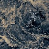 An Autumn For Crippled Children - Only the Ocean Knows