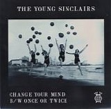 The Young Sinclairs - Change Your Mind b/w Once or Twice