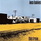 Inca Babies - This Train...