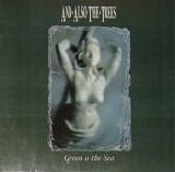 And Also The Trees - Green Is The Sea