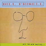 Frisell, Bill - All We Are Saying...