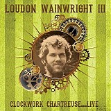 Wainwright III. Loudon - Clockwork Chartreuse...Live