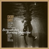Cherry Ghost - Beneath This Burning Shoreline
