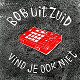 Bob Uit Zuid - Vind Je Ook Niet