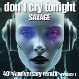 Savage - Don't Cry Tonight 40th Anniversary Remix