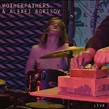 Motherfathers & Alexei Borisov - Filled With Poison And Rage (Live)