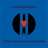 Love And Rockets - Seventh Dream Of Teenage Heaven