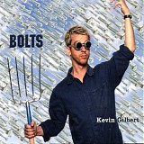 Gilbert, Kevin - Bolts