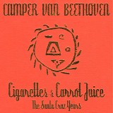 Camper Van Beethoven - Cigarettes & Carrot Juice: The Santa Cruz Years