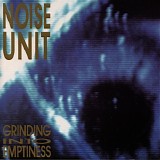 Noise Unit - Grinding Into Emptiness