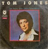 Tom Jones - Say You'll Stay Until Tomorrow