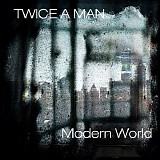 Twice A Man - Modern World