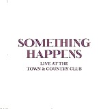 Something Happens - Live At The Town And Country Club